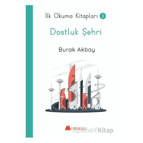 Dostluk Şehri - İlk Okuma Kitapları - Burak Akbay - Kumdan Kale