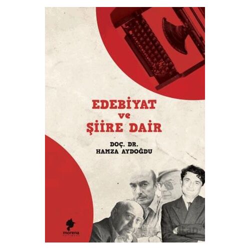 Edebiyat ve Şiire Dair - Hamza Aydoğdu - Morena Yayınevi