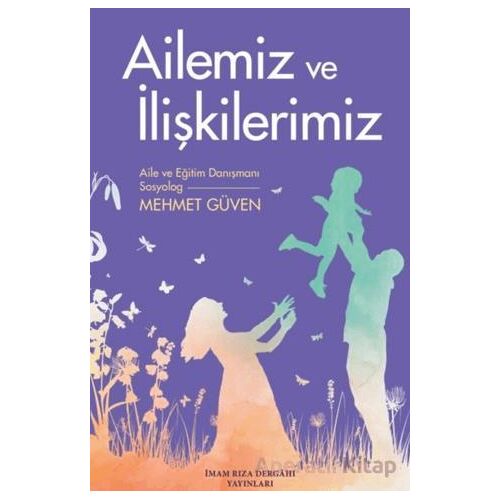 Ailemiz ve İlişkilerimiz - Mehmet Güven - İmam Rıza Dergahı Yayınları