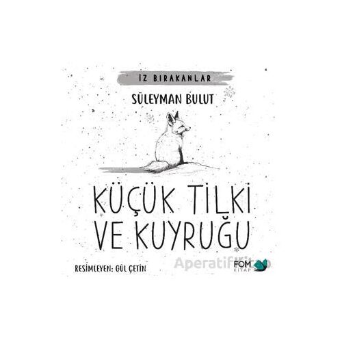 Küçük Tilki ve Kuyruğu - Süleyman Bulut - FOM Kitap