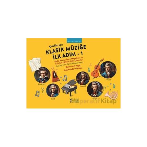 Çocuklar İçin Klasik Müziğe İlk Adım 1 - Deniz Arat Yaşat - Müzik Eğitimi Yayınları