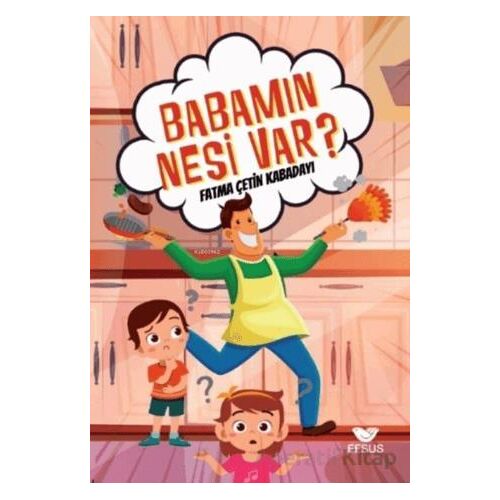Babamın Nesi Var? - Fatma Çetin Kabadayı - Efsus Yayınları