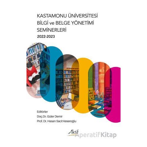Kastamonu Üniversitesi Bilgi ve Belge Yönetimi Seminerleri 2022-2023 - Kolektif - Aktif Yayınevi