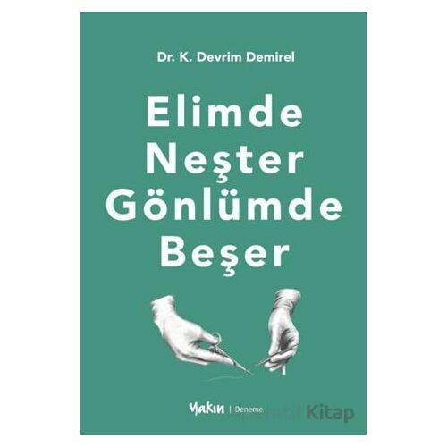 Elimde Neşter Gönlümde Beşer - Kadir Devrim Demirel - Yakın Kitabevi