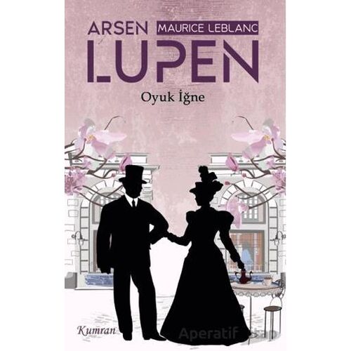 Arsen Lüpen/Oyuk İğne - Maurice Leblanc - Kumran Yayınları