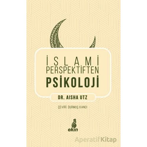 İslami Perspektiften Psikoloji - Aisha Utz - Ekin Yayınları