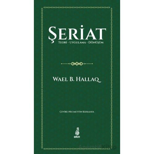 Şeriat Teori - Uygulama - Dönüşüm - Wael B. Hallaq - Ekin Yayınları
