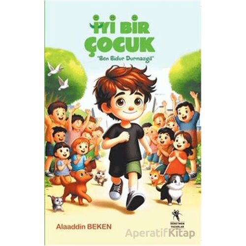 İyi Bir Çocuk (8+Yaş) Ben Bidur Durmazgil - Alaaddin Beken - Öğretmen Yazarlar