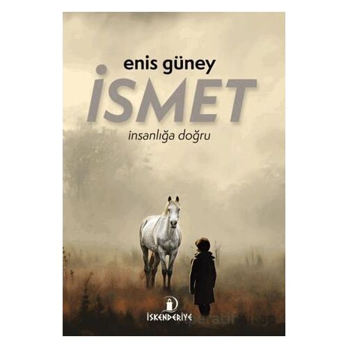 İsmet – İnsanlığa Doğru - Enis Güney - İskenderiye Yayınları