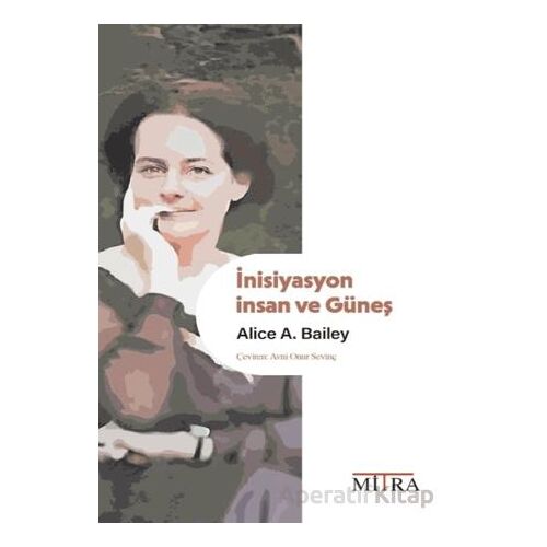 İnisiyasyon: İnsan ve Güneş - Alice A. Bailey - Mitra Yayınları