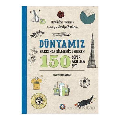 Dünyamız Hakkında Bilmeniz Gereken 150 Süper Akıllıca Şey - Mathilda Masters - Orenda