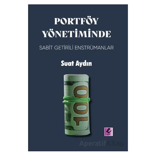 Portföy Yönetiminde Sabit Getirili Enstrümanlar - Suat Aydın - Efil Yayınevi