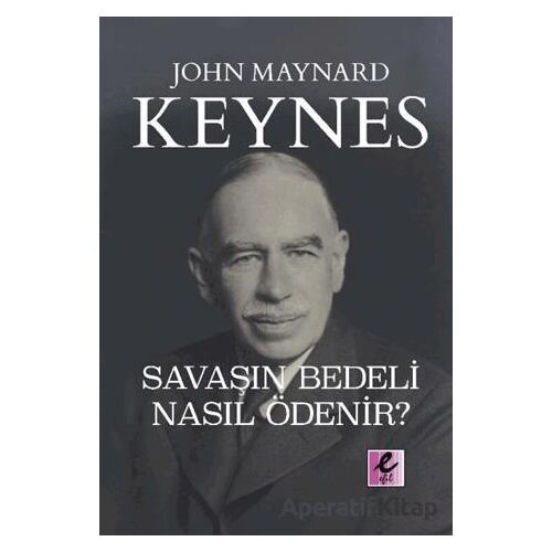 Savaşın Bedeli Nasıl Ödenir? - John Maynard Keynes - Efil Yayınevi
