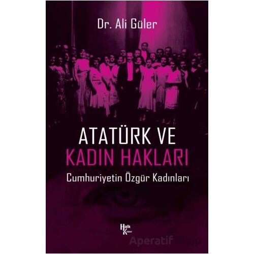 Atatürk ve Kadın Hakları - Ali Güler - Halk Kitabevi