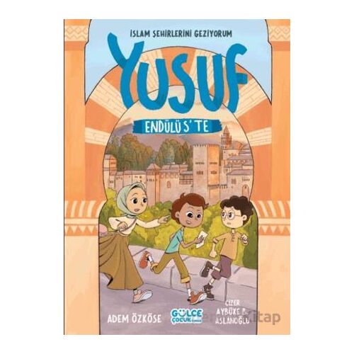 Yusuf Endülüste - İslam Şehirlerini Geziyorum - Adem Özköse - Timaş Gülce Çocuk