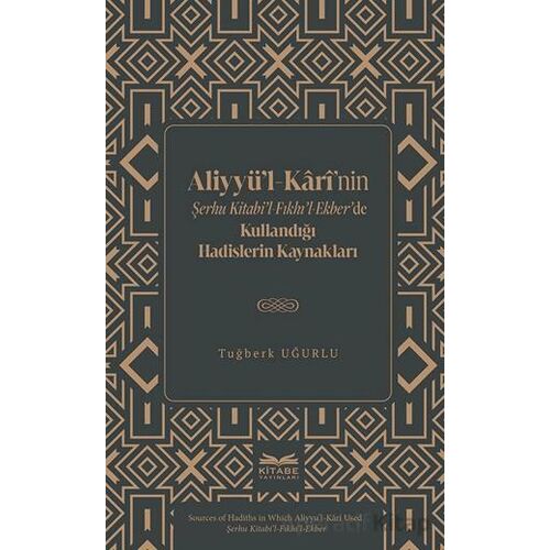 Aliyyu¨’l-Kârî’nin Şerhu Kitabi’l-Fıkhı’l-Ekber’de Kullandığı Hadislerin Kaynakları