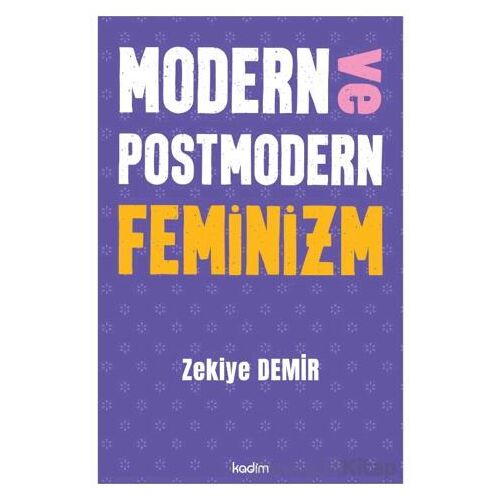 Modern ve Postmodern Feminizm - Zekiye Demir - Kadim Yayınları
