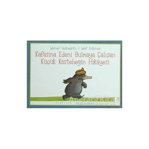 Kafasına Edeni Bulmaya Çalışan Küçük Köstebeğin Hikayesi - Wolf Erlbruch - İletişim Yayınevi