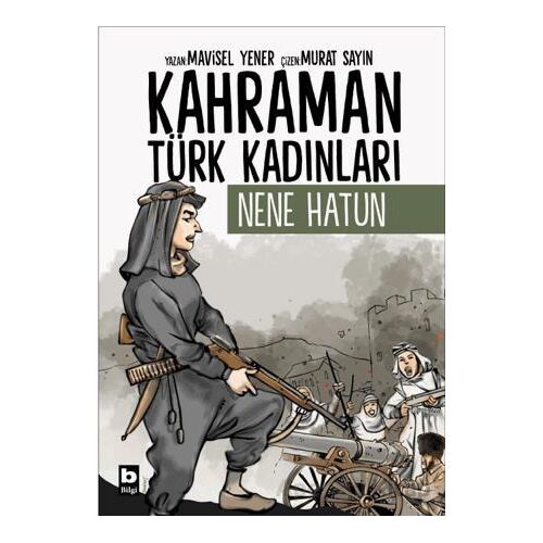 Kahraman Türk Kadınları Nene Hatun - Mavisel Yener - Bilgi Yayınevi