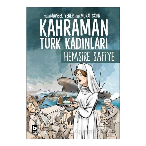 Kahraman Türk Kadınları Hemşire Safiye - Mavisel Yener - Bilgi Yayınevi