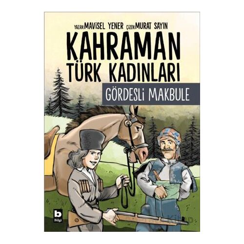 Kahraman Türk Kadınları Gördesli Makbule - Mavisel Yener - Bilgi Yayınevi