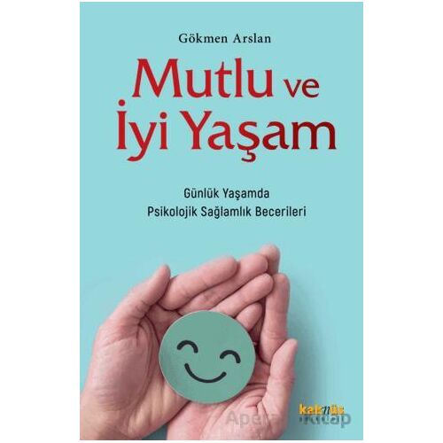 Mutlu ve İyi Yaşam - Gökmen Arslan - Kaknüs Yayınları