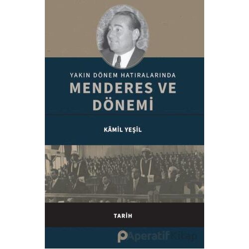 Yakın Dönem Hatıralarında Menderes ve Dönemi - Kamil Yeşil - Pınar Yayınları