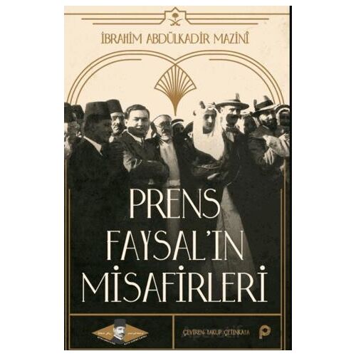 Prens Faysal’ın Misafirleri - İbrahim Abdülkadir Mazinî - Pınar Yayınları