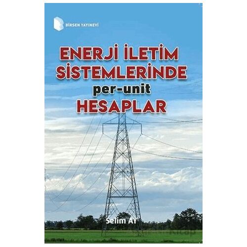 Enerji İletim Sistemlerinde Per-Unit Hesaplamalar - Selim Ay - Birsen Yayınevi