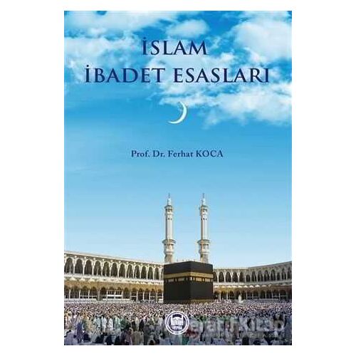 İslam İbadet Esasları - Ferhat Koca - Marmara Üniversitesi İlahiyat Fakültesi Vakfı
