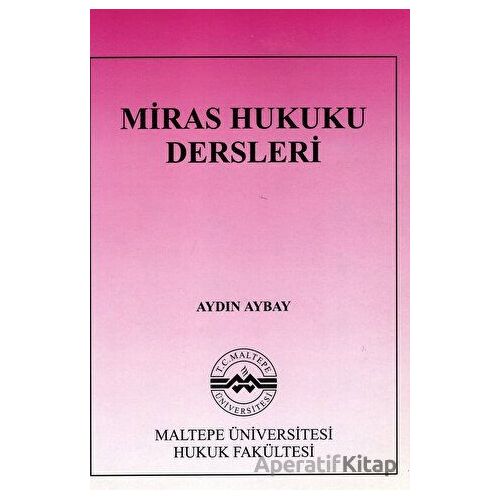 Miras Hukuku Dersleri - Aydın Aybay - Maltepe Üniversitesi Yayınları