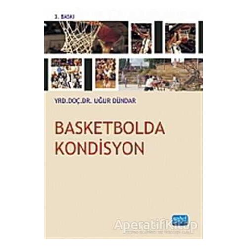 Basketbolda Kondisyon - Uğur Dündar - Nobel Akademik Yayıncılık