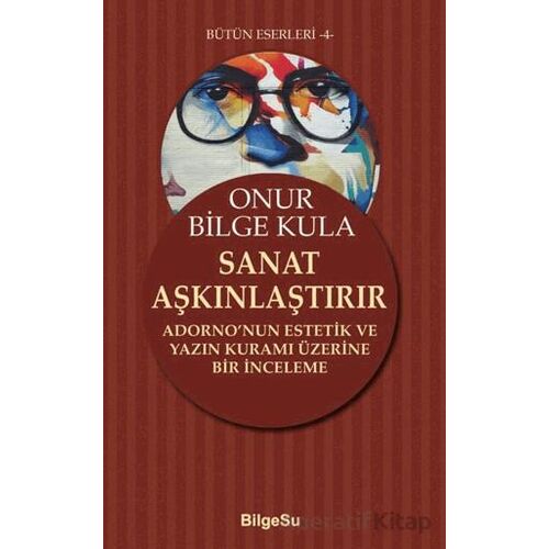 Sanat Aşkınlaştırır - Onur Bilge Kula - BilgeSu Yayıncılık