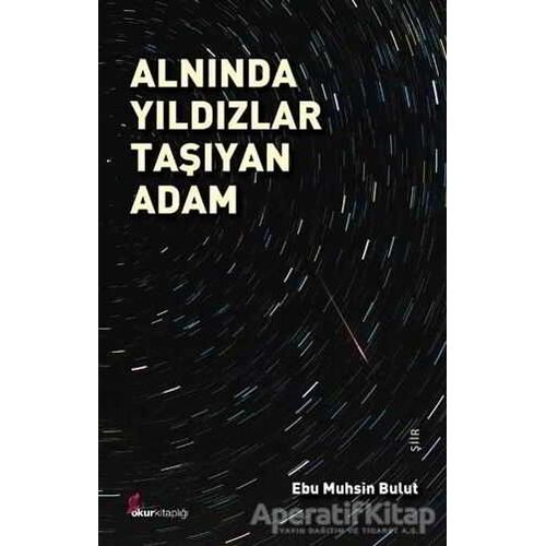 Alnında Yıldızlar Taşıyan Adam - Ebu Muhsin Bulut - Okur Kitaplığı