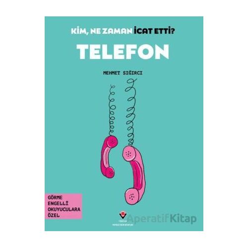 Kim, Ne Zaman İcat Etti? Telefon - Mehmet Sığırcı - TÜBİTAK Yayınları