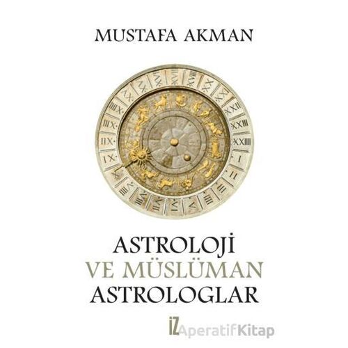 Astroloji ve Müslüman Astrologlar - Mustafa Akman - İz Yayıncılık
