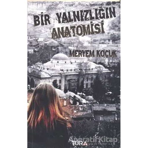 Bir Yalnızlığın Anatomisi - Meryem Koçuk - Tura Yayınları