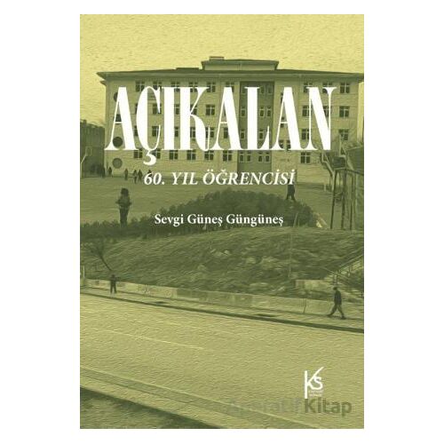 Açıkalan: 60. Yıl Öğrencisi - Sevgi Güneş Güngüneş - KitapSaati Yayınları