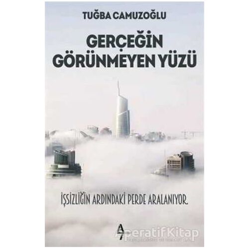 Gerçeğin Görünmeyen Yüzü - Tuğba Camuzoğlu - A7 Kitap