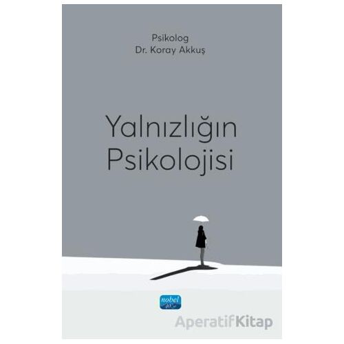 Yalnızlığın Psikolojisi - Koray Akkuş - Nobel Akademik Yayıncılık