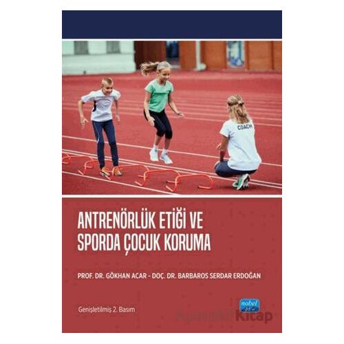 Antrenörlük Etiği ve Sporda Çocuk Koruma - Barbaros Serdar Erdoğan - Nobel Akademik Yayıncılık
