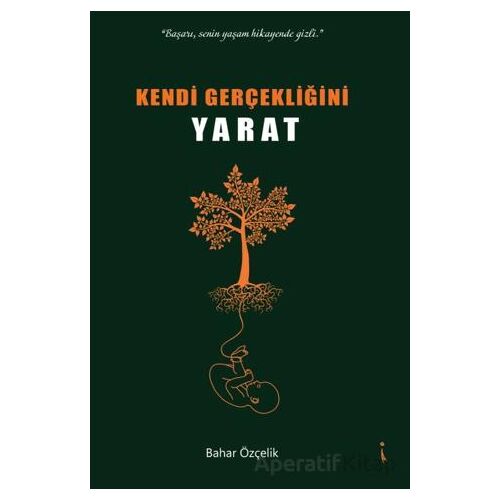 Kendi Gerçekliğini Yaratmak - Bahar Özçelik - İkinci Adam Yayınları