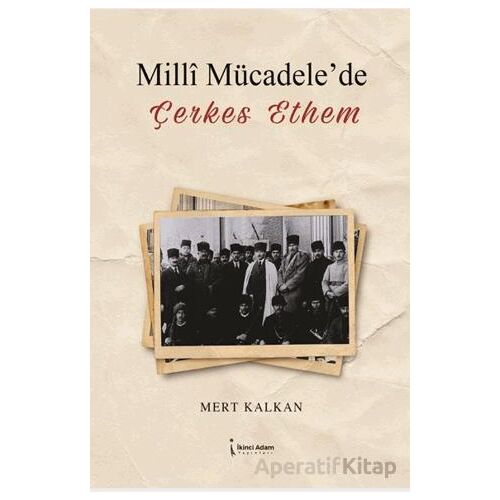 Milli Mücadelede Çerkes Ethem - Mert Kalkan - İkinci Adam Yayınları