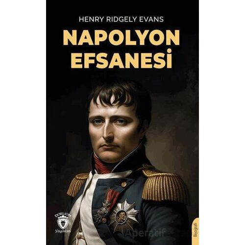 Napolyon Efsanesi - Henry Ridgely Evans - Dorlion Yayınları