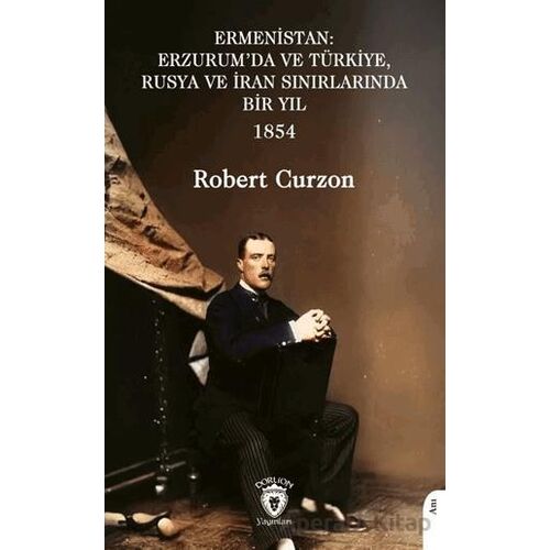 Ermenistan: Erzurum’da ve Türkiye, Rusya ve İran Sınırlarında Bir Yıl