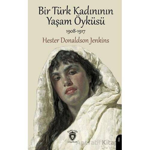 Bir Türk Kadınının Yaşam Öyküsü - Hester Donaldson Jenkins - Dorlion Yayınları