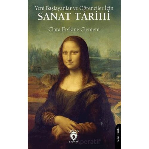 Yeni Başlayanlar ve Öğrenciler İçin Sanat Tarihi - Clara Erskine Clement - Dorlion Yayınları