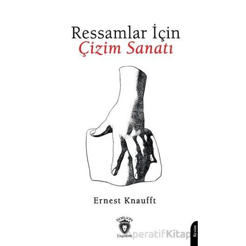 Ressamlar İçin Çizim Sanatı - Ernest Knaufft - Dorlion Yayınları