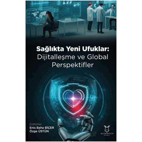 Sağlıkta Yeni Ufuklar: Dijitalleşme ve Global Perspektifler - Kolektif - Akademisyen Kitabevi