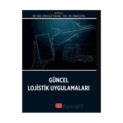 Güncel Lojistik Uygulamaları - Kolektif - Nobel Bilimsel Eserler